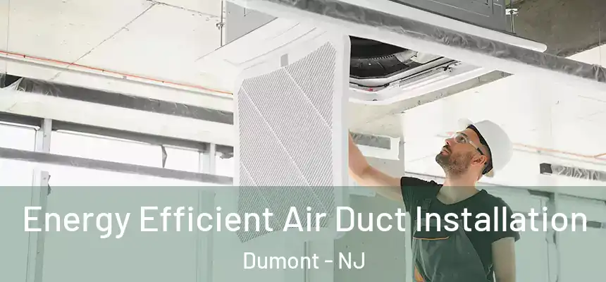  Energy Efficient Air Duct Installation Dumont - NJ