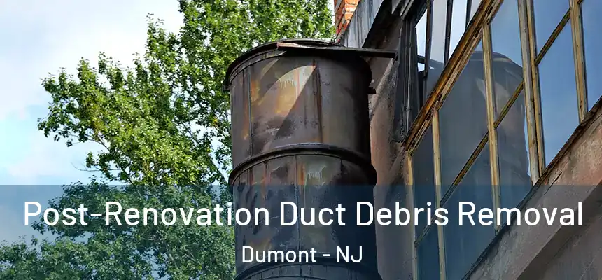  Post-Renovation Duct Debris Removal Dumont - NJ